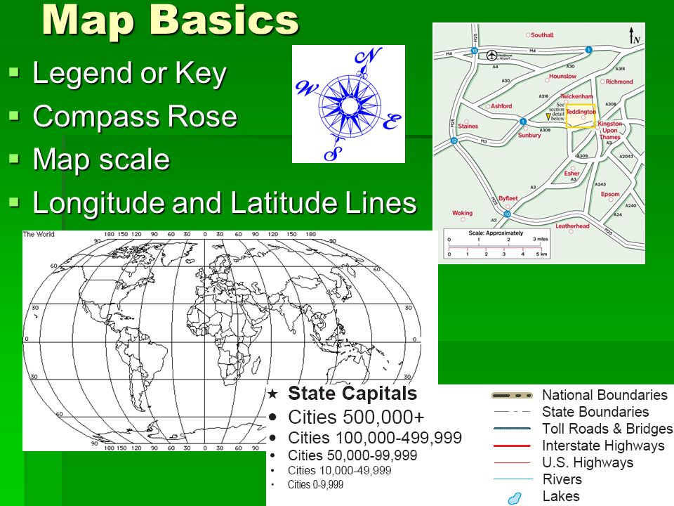 Map Basics  Legend or Key  Compass Rose  Map scale  Longitude and Latitude Lines
