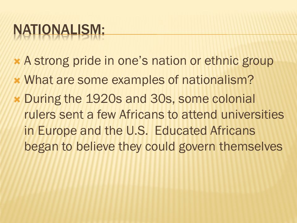  A strong pride in one’s nation or ethnic group  What are some examples of nationalism.