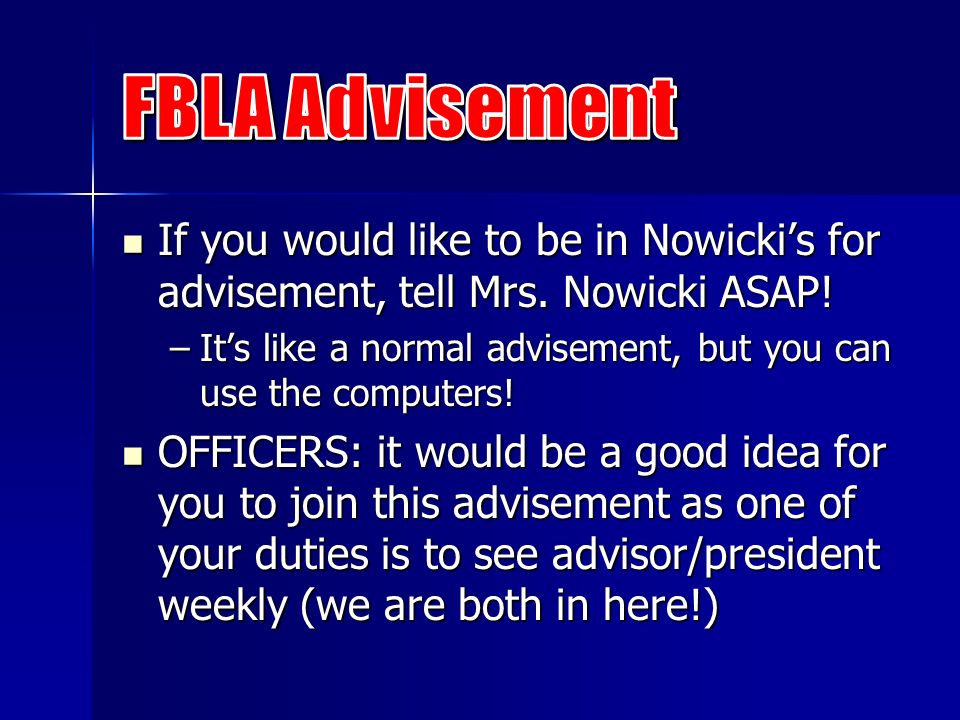 If you would like to be in Nowicki’s for advisement, tell Mrs.