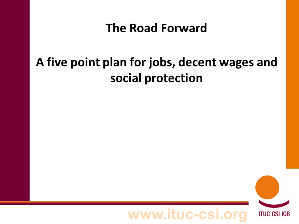 The Road Forward A five point plan for jobs, decent wages and social protection