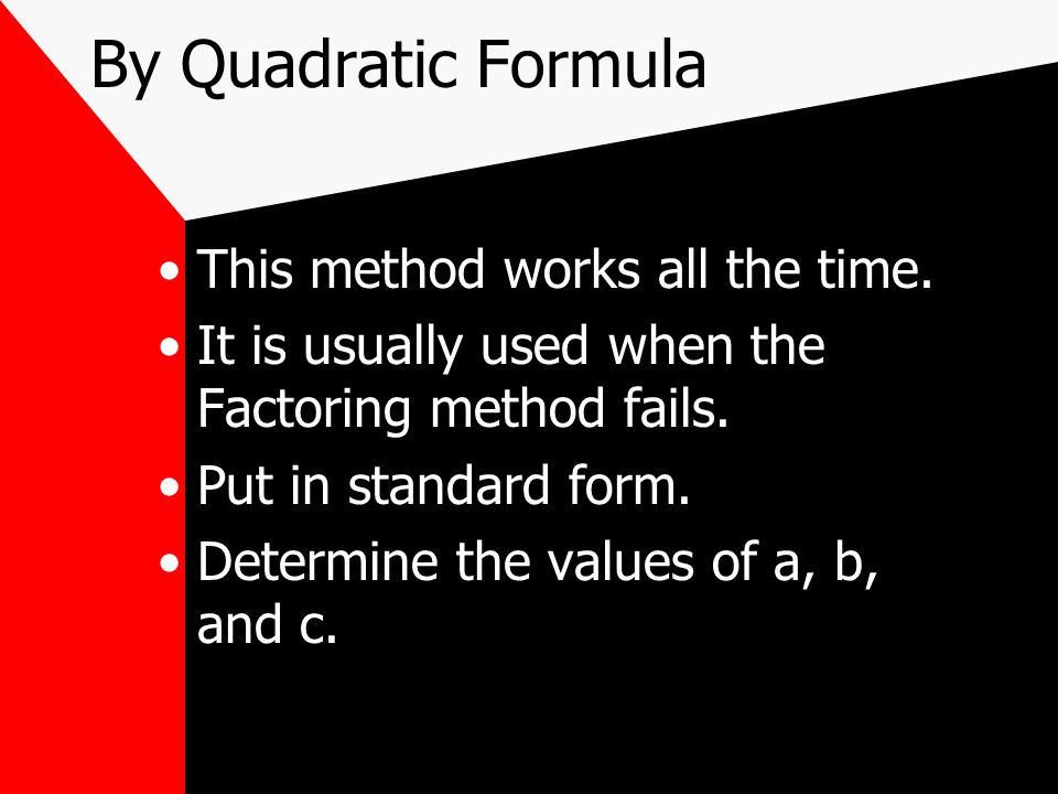 By Quadratic Formula This method works all the time.