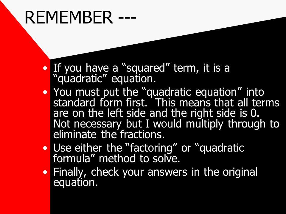 REMEMBER --- If you have a squared term, it is a quadratic equation.