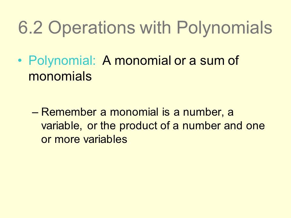 Chapter 6 Polynomial Functions And Inequalities 1 Properties Of 9 6 2 Operations With Polynomials Polynomial A Monomial Or Sum Of Monomials Remember Is Number Variable The Product And