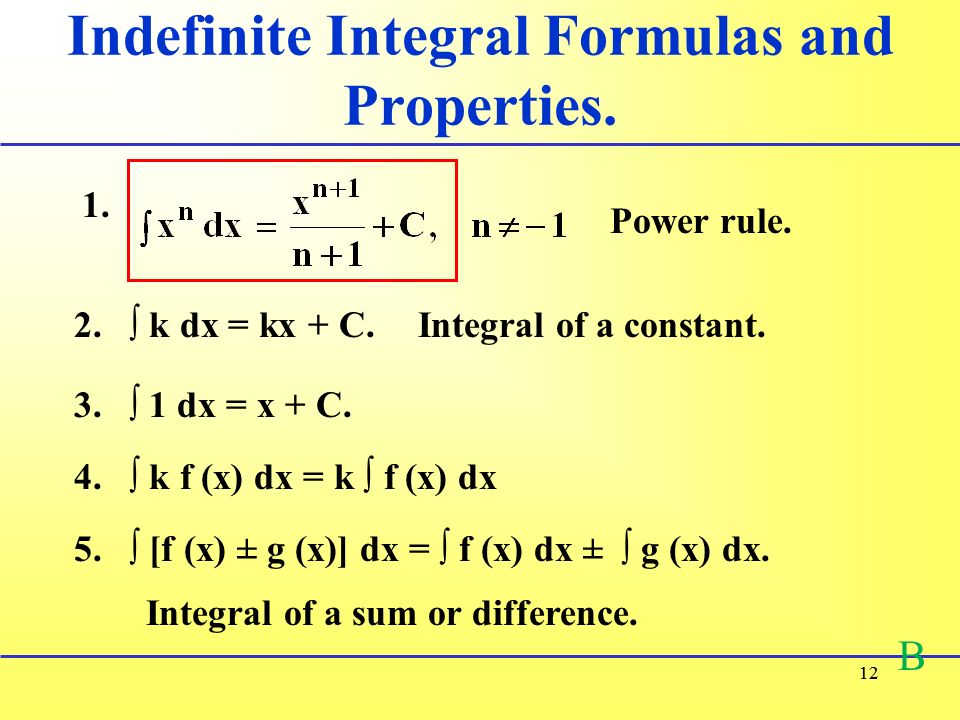 12 Indefinite Integral Formulas and Properties. 1.