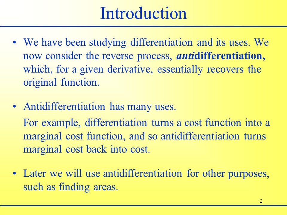 2 Introduction We have been studying differentiation and its uses.