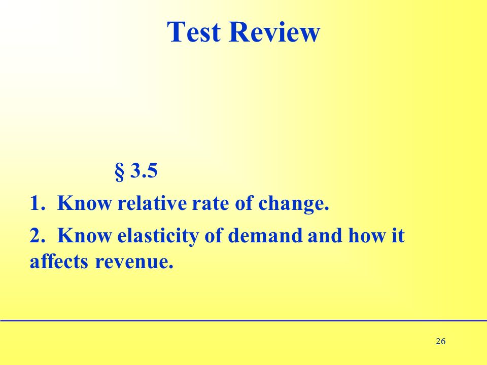 26 Test Review 26 § Know relative rate of change.