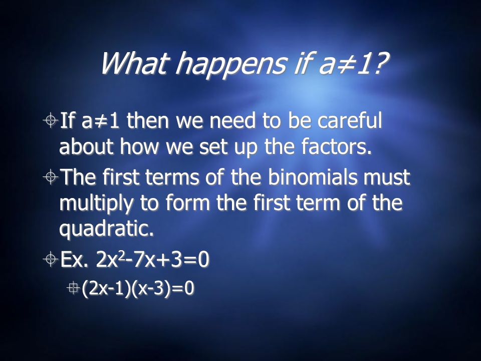 What happens if a≠1.  If a≠1 then we need to be careful about how we set up the factors.