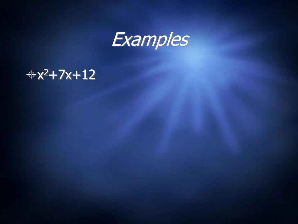 Examples  x 2 +7x+12
