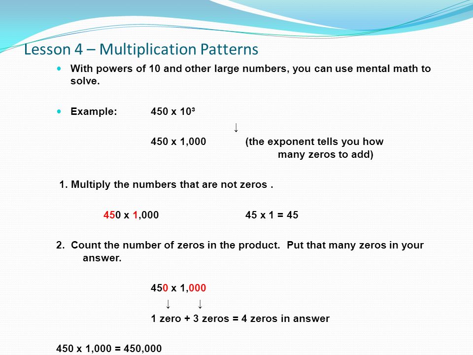 Lesson 4 – Multiplication Patterns With powers of 10 and other large numbers, you can use mental math to solve.