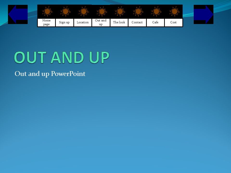 Out and up PowerPoint Sign up Home page Location Out and up The look Contact CafeCost