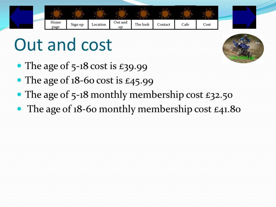 Out and cost The age of 5-18 cost is £39.99 The age of cost is £45.99 The age of 5-18 monthly membership cost £32.50 The age of monthly membership cost £41.80