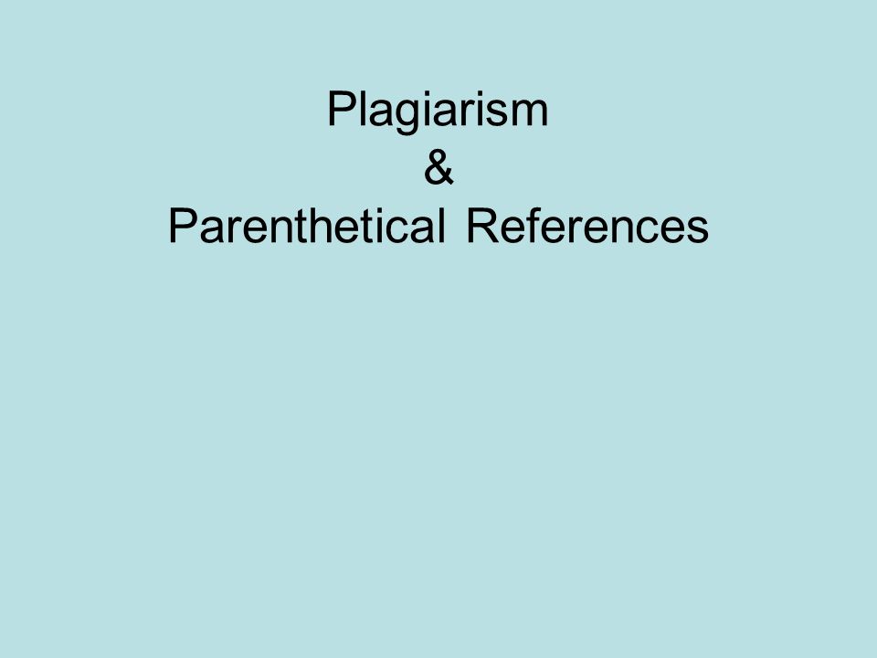 Plagiarism & Parenthetical References