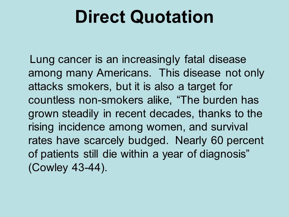 Direct Quotation Lung cancer is an increasingly fatal disease among many Americans.