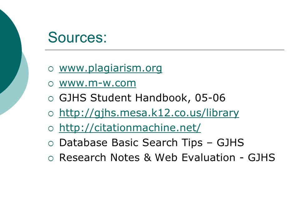 Sources:            GJHS Student Handbook,            Database Basic Search Tips – GJHS  Research Notes & Web Evaluation - GJHS