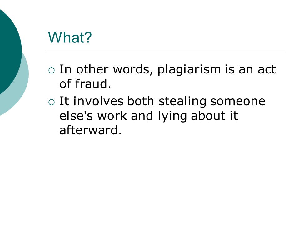 What.  In other words, plagiarism is an act of fraud.