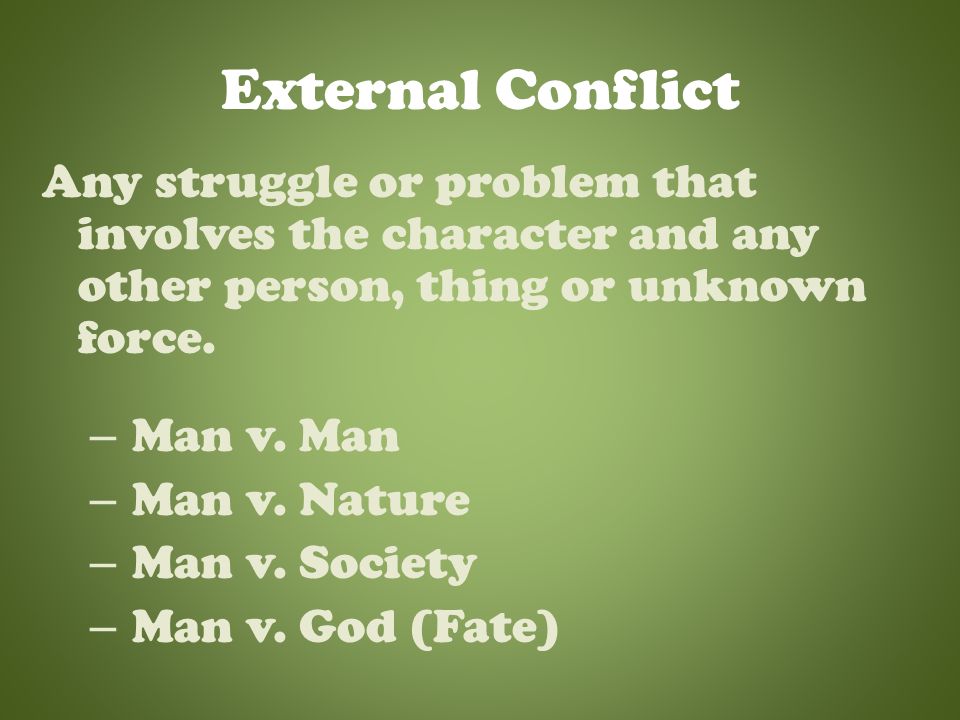 Conflict The problem or struggle in a story that triggers the action.