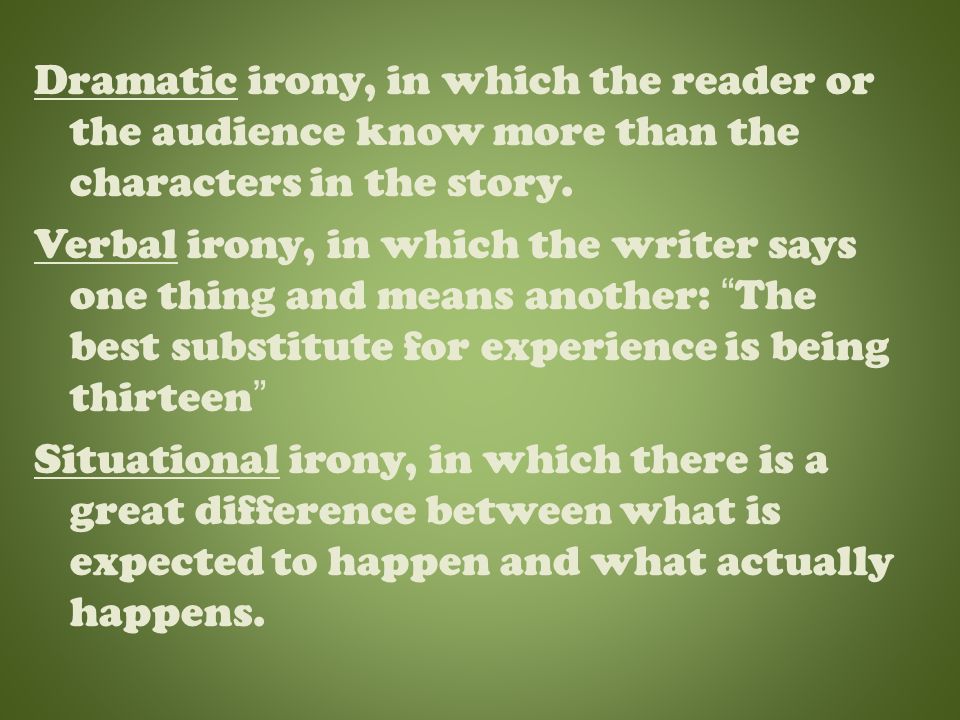 Irony The general term for literary techniques that portray differences between appearance and reality, or expectation and result.