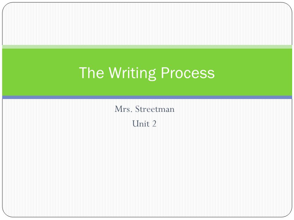 Mrs. Streetman Unit 2 The Writing Process