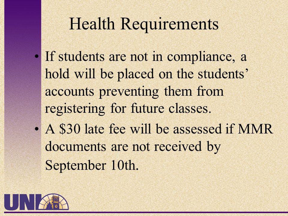 Health Requirements If students are not in compliance, a hold will be placed on the students’ accounts preventing them from registering for future classes.