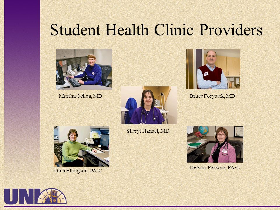 Student Health Clinic Providers DeAnn Parsons, PA-C Sheryl Hansel, MD Bruce Forystek, MD Gina Ellingson, PA-C Martha Ochoa, MD