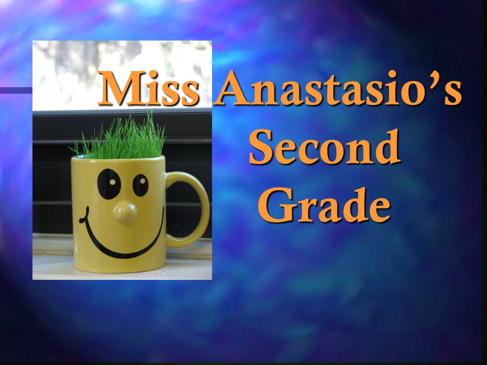 Miss Anastasio’s Second Grade Miss Anastasio’s Second Grade