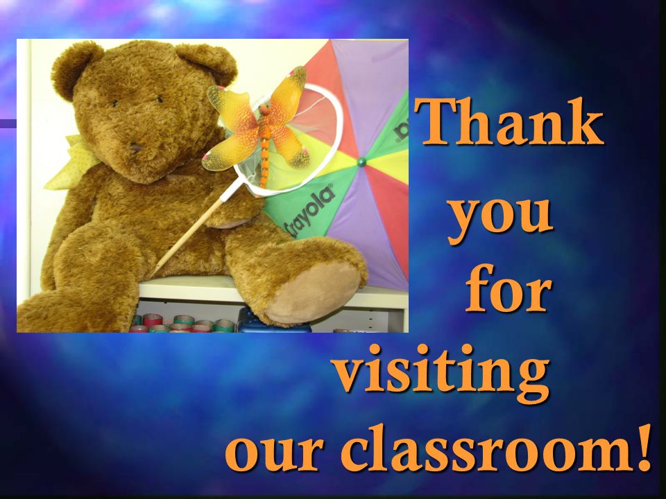 Thank Thank you you for for visiting visiting our classroom!