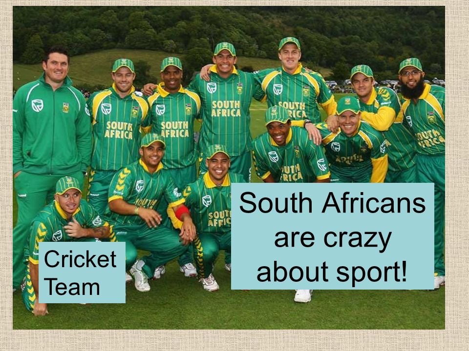 Cricket Team South Africans are crazy about sport!