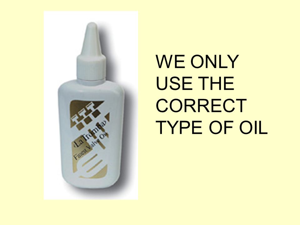WE ONLY USE THE CORRECT TYPE OF OIL