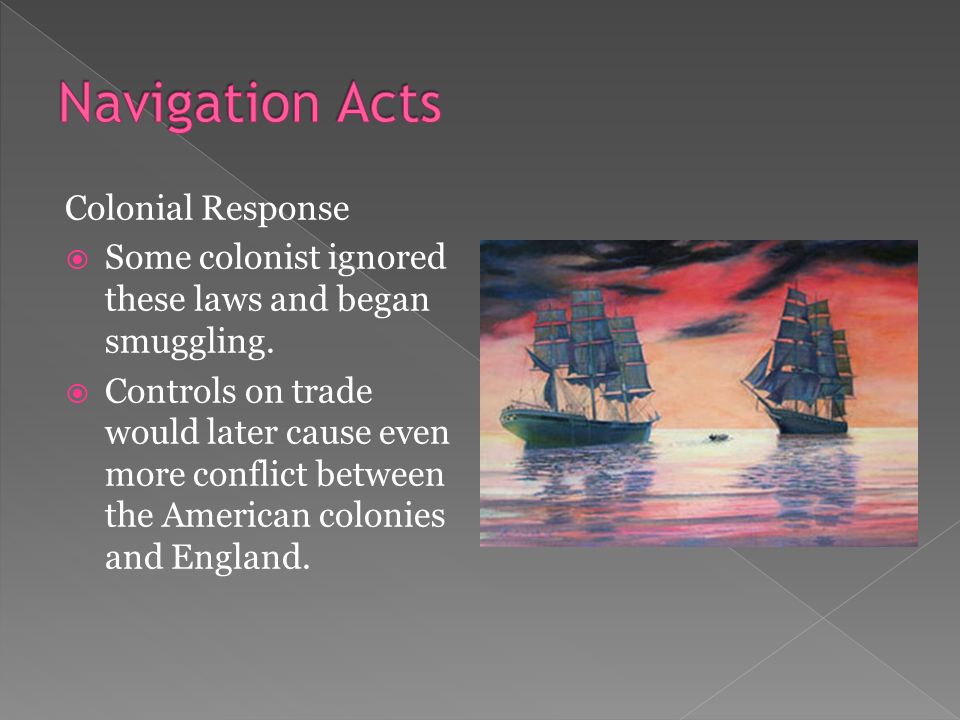 Colonial Response  Some colonist ignored these laws and began smuggling.