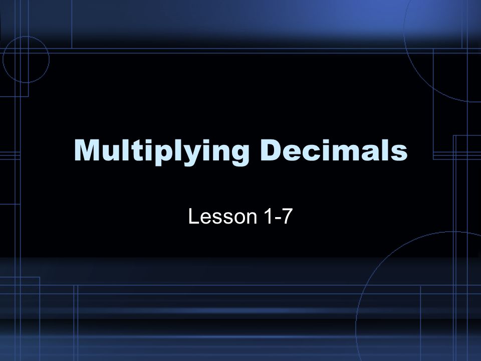 Multiplying Decimals Lesson 1-7
