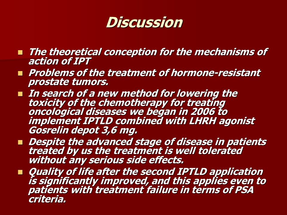 Discussion The theoretical conception for the mechanisms of action of IPT The theoretical conception for the mechanisms of action of IPT Problems of the treatment of hormone-resistant prostate tumors.
