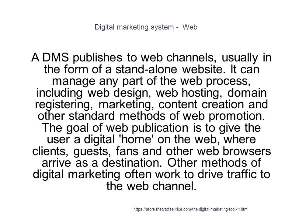 Digital marketing system - Web 1 A DMS publishes to web channels, usually in the form of a stand-alone website.