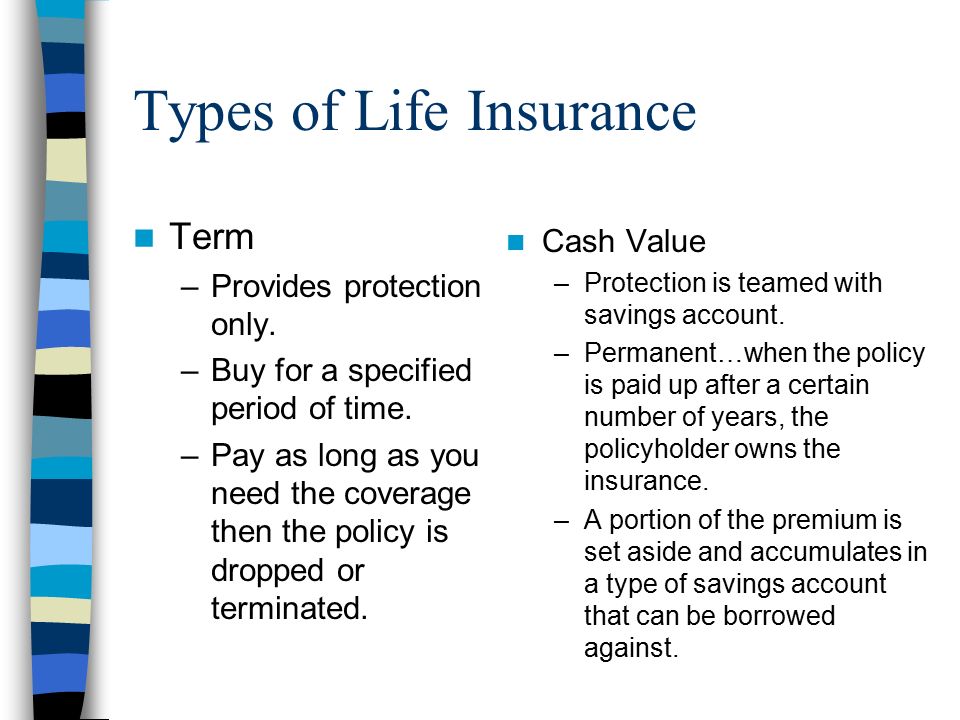 Types of Life Insurance Term –Provides protection only.