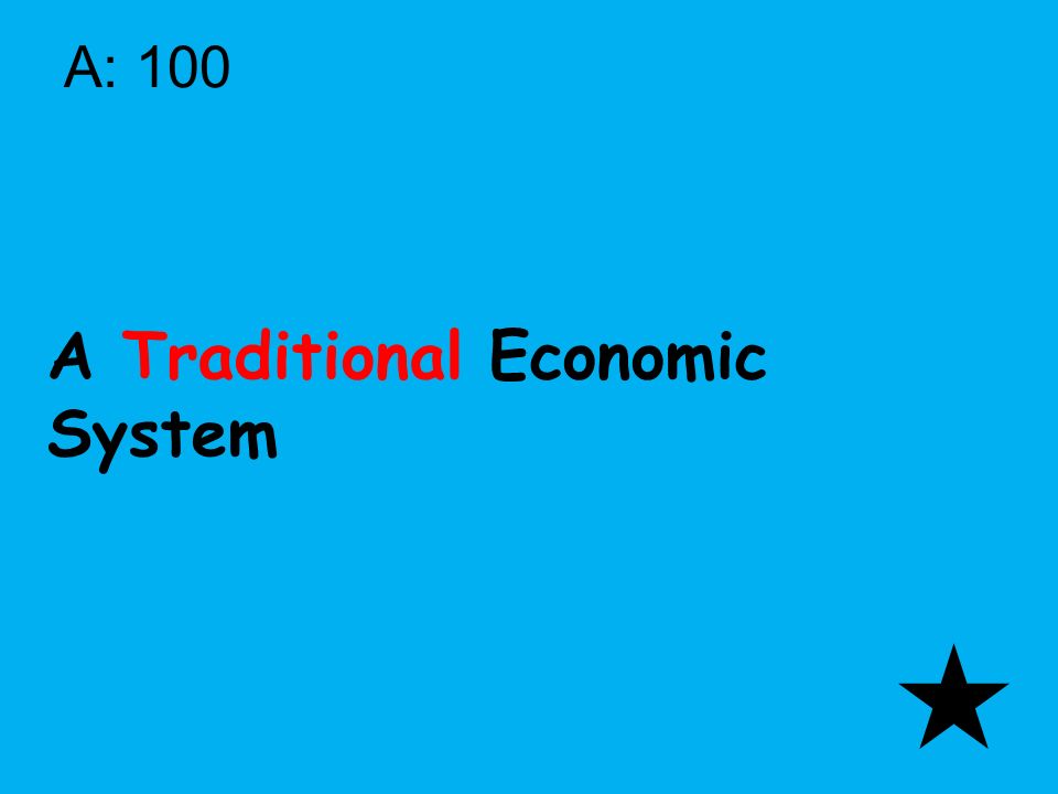 Q: 100 Identify the Economic System There is little technology or modernization.