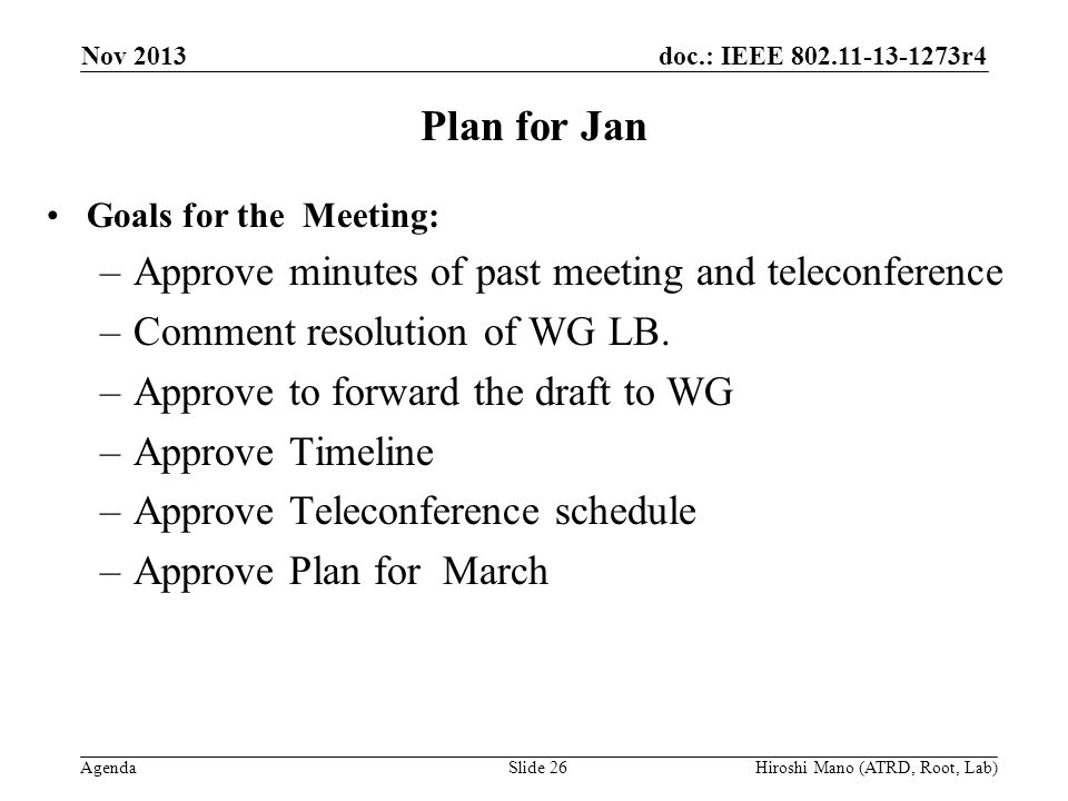 doc.: IEEE r4 Agenda Plan for Jan Goals for the Meeting: –Approve minutes of past meeting and teleconference –Comment resolution of WG LB.