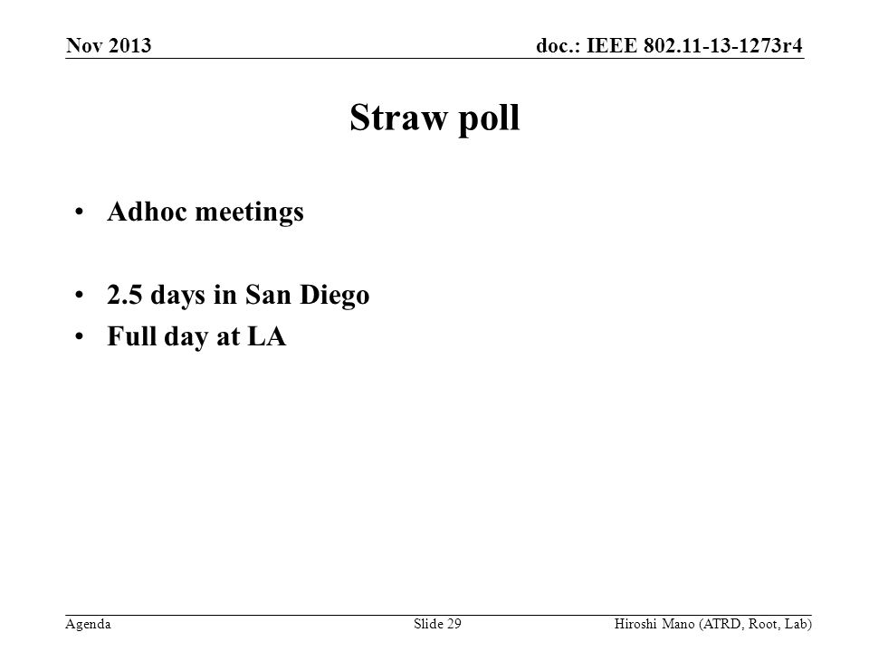 doc.: IEEE r4 Agenda Straw poll Adhoc meetings 2.5 days in San Diego Full day at LA Nov 2013 Hiroshi Mano (ATRD, Root, Lab)Slide 29