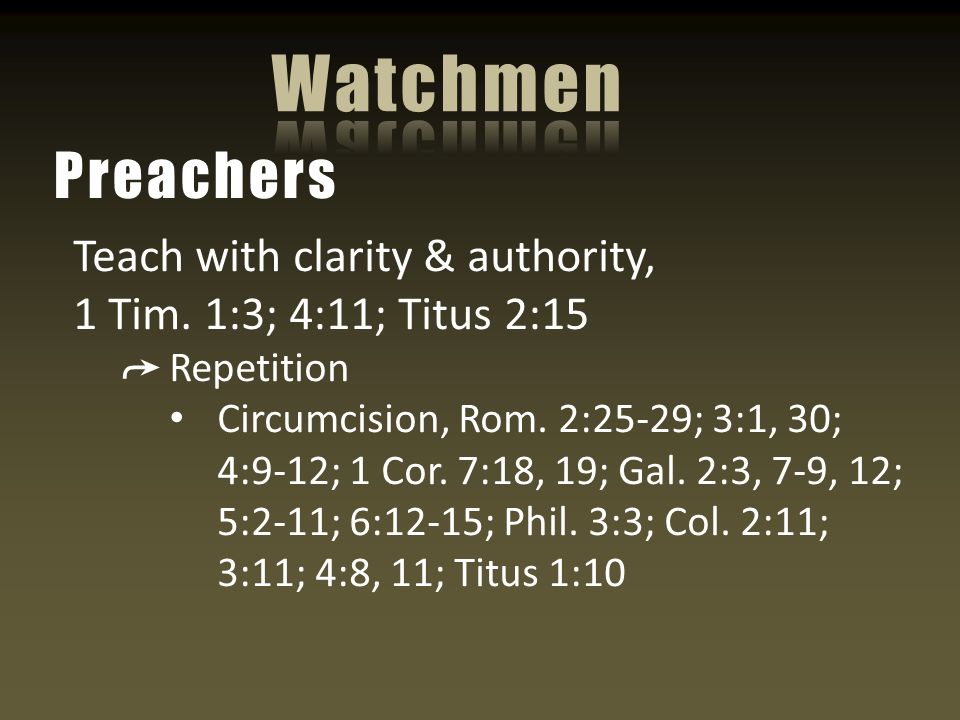 Teach with clarity & authority, 1 Tim. 1:3; 4:11; Titus 2:15 ➦ Repetition Circumcision, Rom.