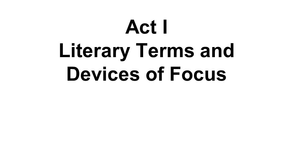 Act I Literary Terms and Devices of Focus