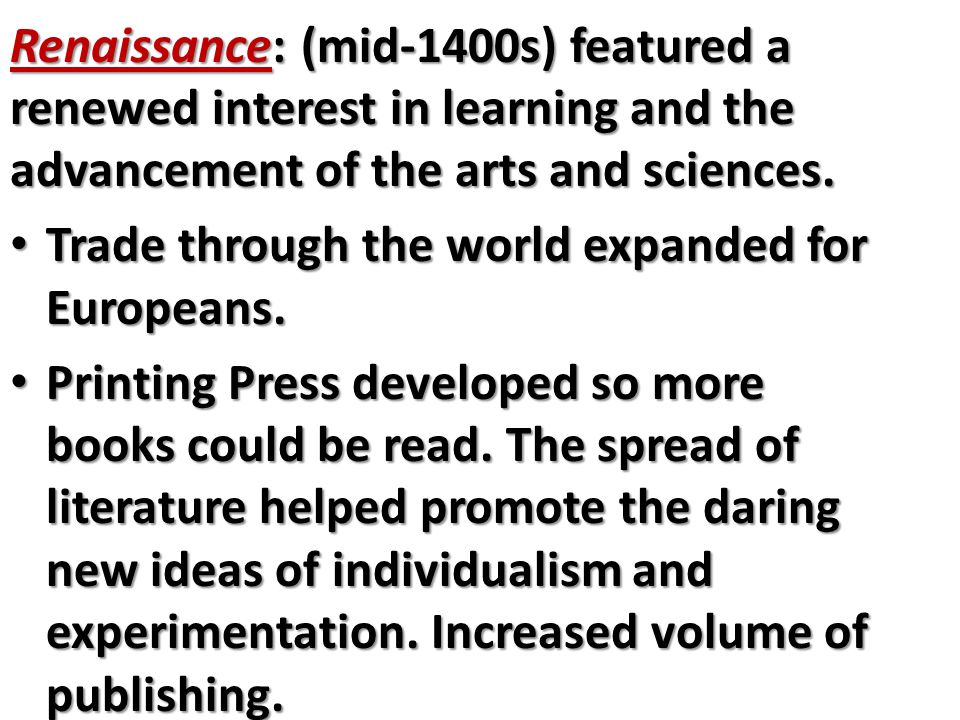 Renaissance: (mid-1400s) featured a renewed interest in learning and the advancement of the arts and sciences.