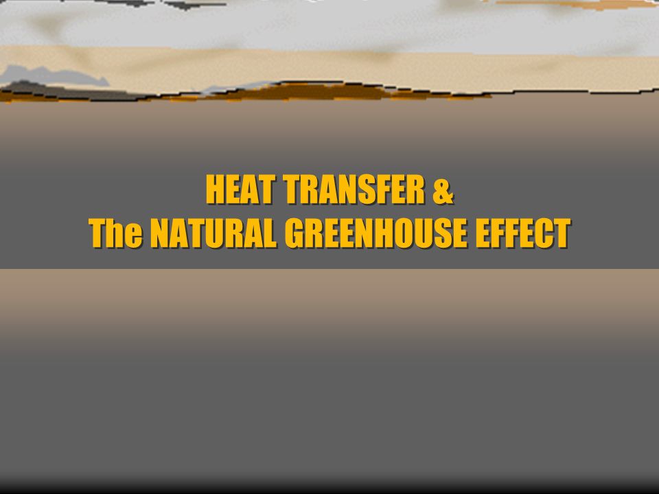 HEAT TRANSFER & The NATURAL GREENHOUSE EFFECT