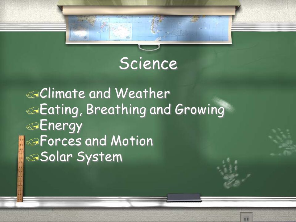 Science / Climate and Weather / Eating, Breathing and Growing / Energy / Forces and Motion / Solar System / Climate and Weather / Eating, Breathing and Growing / Energy / Forces and Motion / Solar System