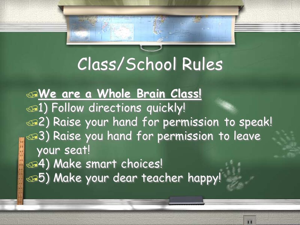 Class/School Rules / We are a Whole Brain Class. / 1) Follow directions quickly.