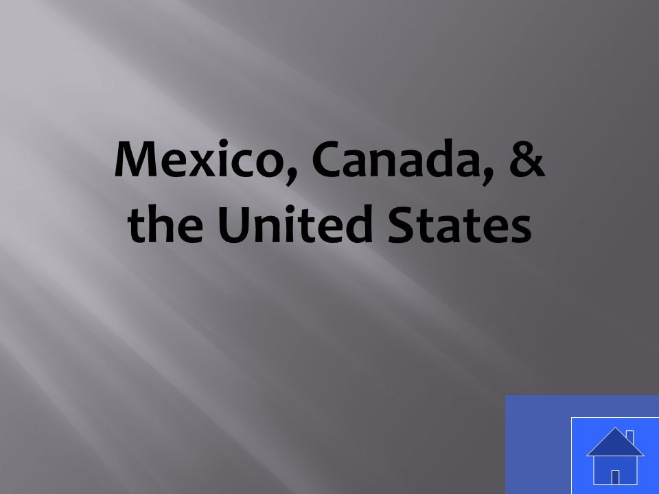 Mexico, Canada, & the United States