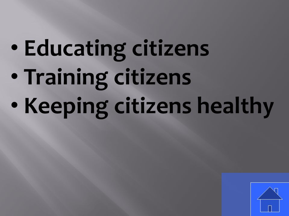 Educating citizens Training citizens Keeping citizens healthy