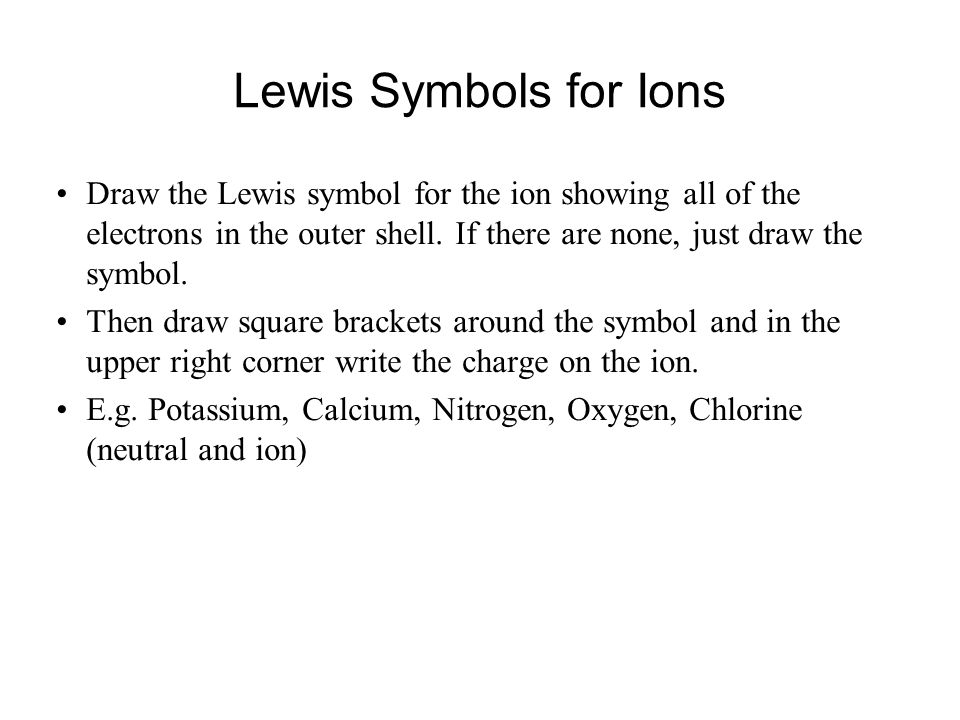 Lewis Symbols for Ions Draw the Lewis symbol for the ion showing all of the electrons in the outer shell.