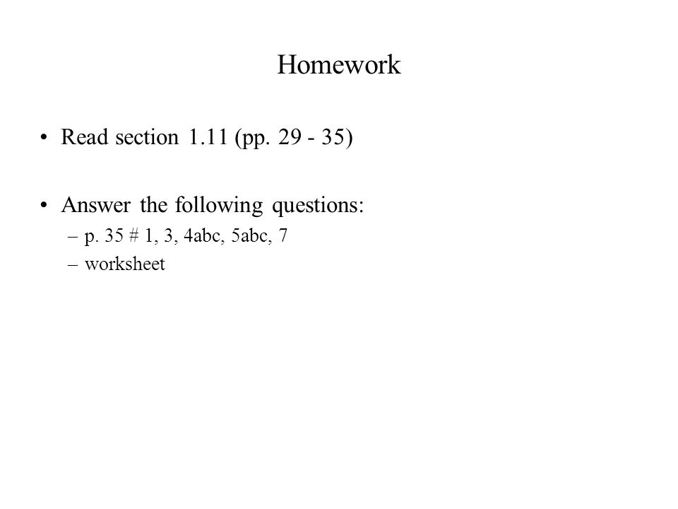 Homework Read section 1.11 (pp ) Answer the following questions: –p.