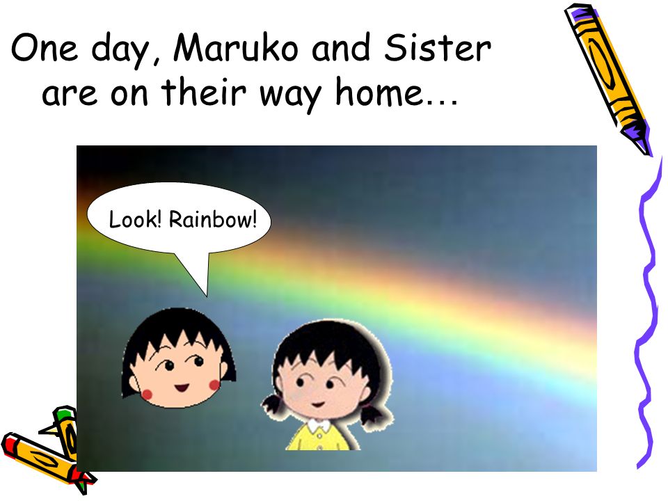 One day, Maruko and Sister are on their way home … Look! Rainbow!