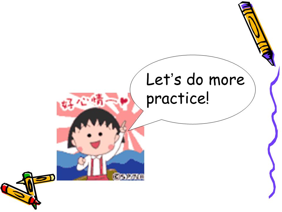 Let ’ s do more practice!