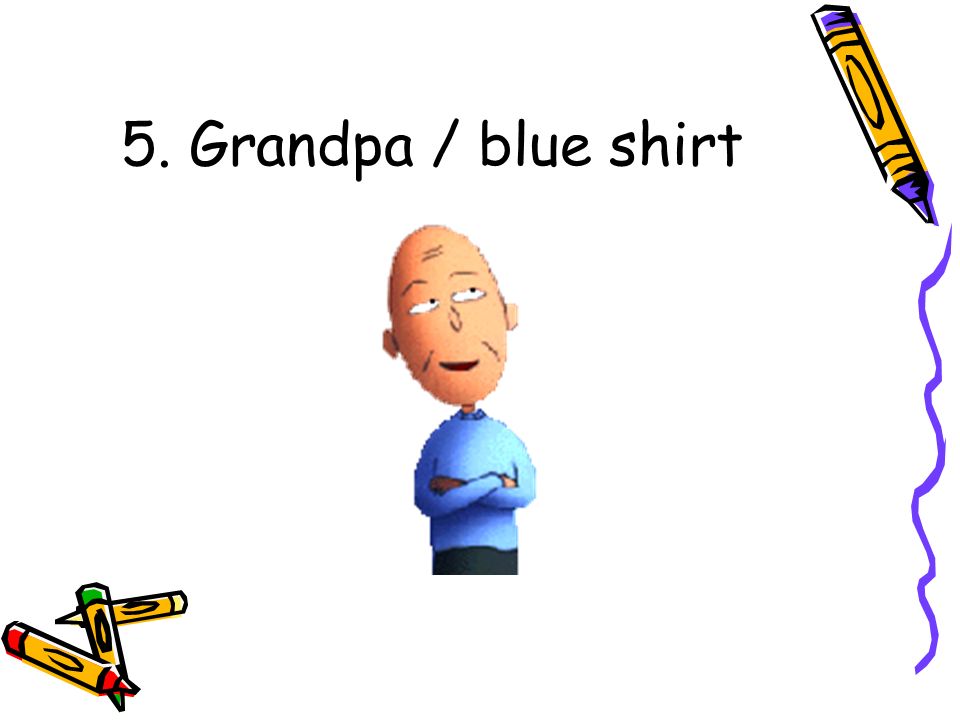 5. Grandpa / blue shirt