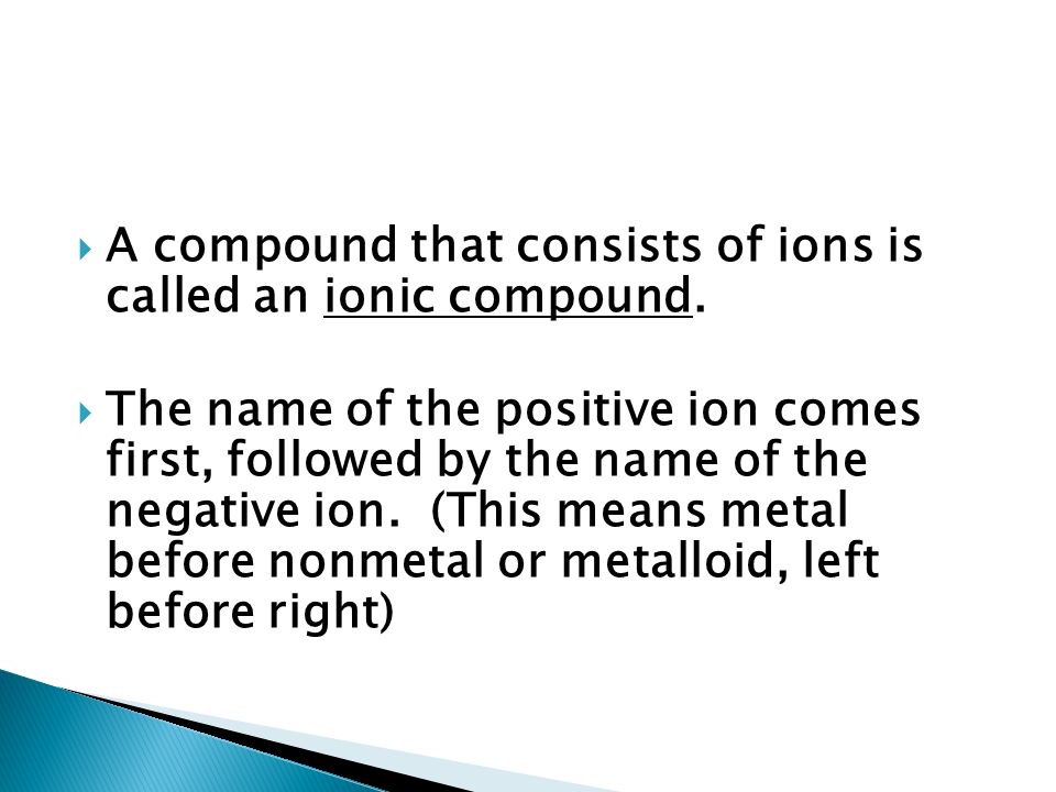  A compound that consists of ions is called an ionic compound.